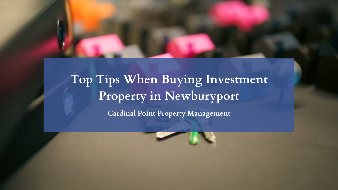 Top Tips When Buying Investment Property in Newburyport
